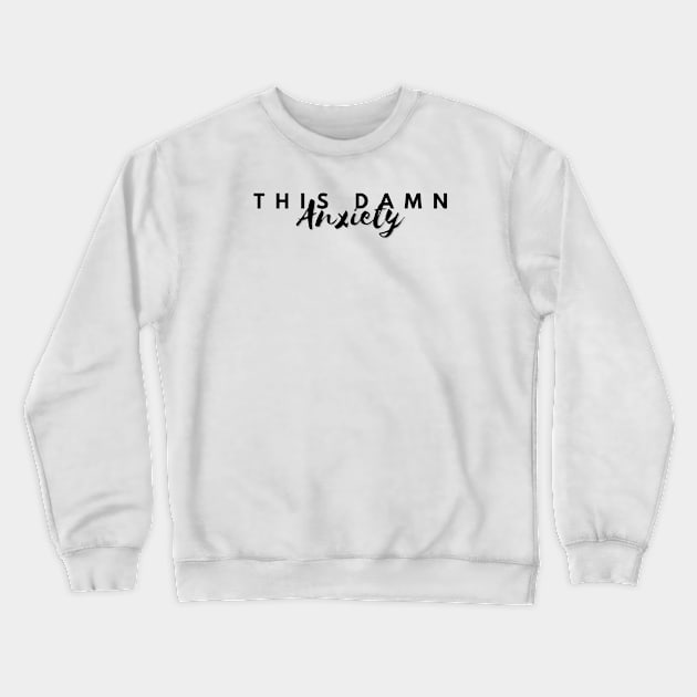 This Damn Anxiety Crewneck Sweatshirt by Graceheartwork